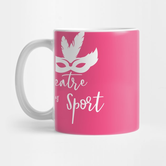 Theatre is my Sport T Shirt for Men Women and Kids by HopeandHobby